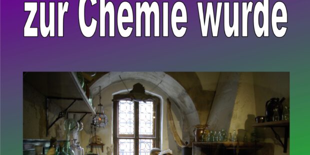 Wie die Alchemie zur Chemie wurde Wie die Alchemie zur Chemie wurde